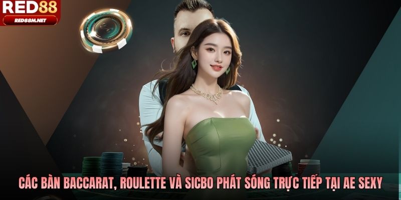 Các bàn baccarat, roulette và sicbo phát sóng trực tiếp tại Ae Sexy