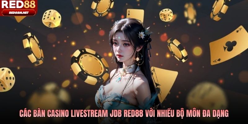 Các bàn casino livestream JDB Red88 với nhiều bộ môn đa dạng