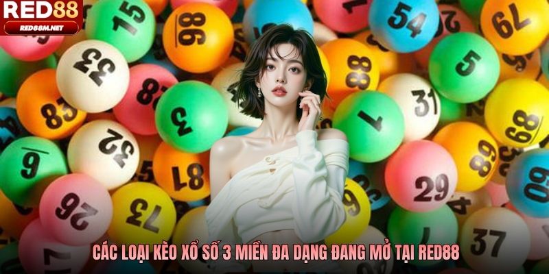 Các loại kèo xổ số 3 miền đa dạng đang mở tại RED88