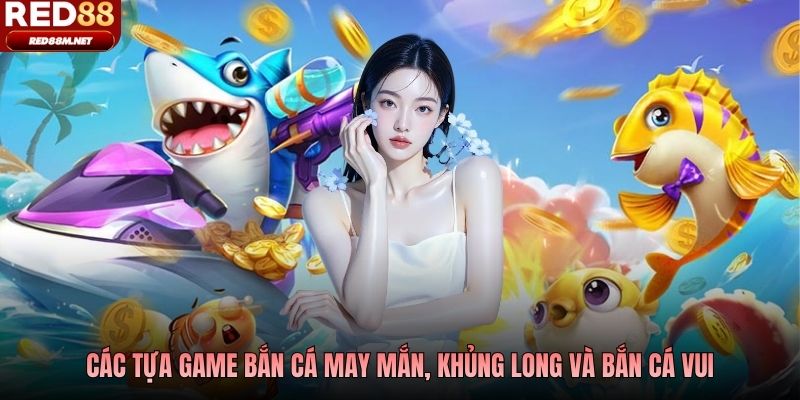 Các tựa game săn thưởng may mắn vui vẻ, giải trí tốt