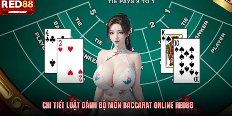 Chi tiết luật đánh bộ môn baccarat online Red88