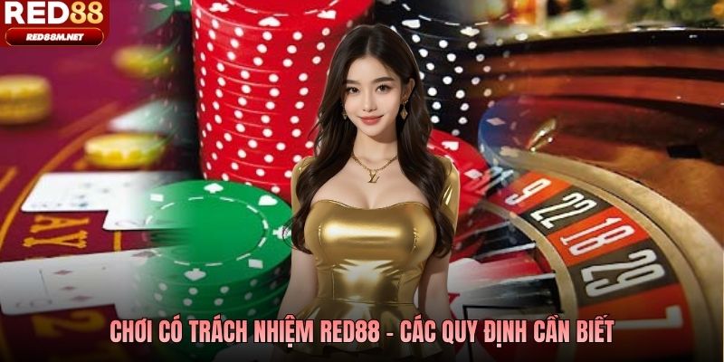 Chơi có trách nhiệm Red88 - Các quy định cần biết