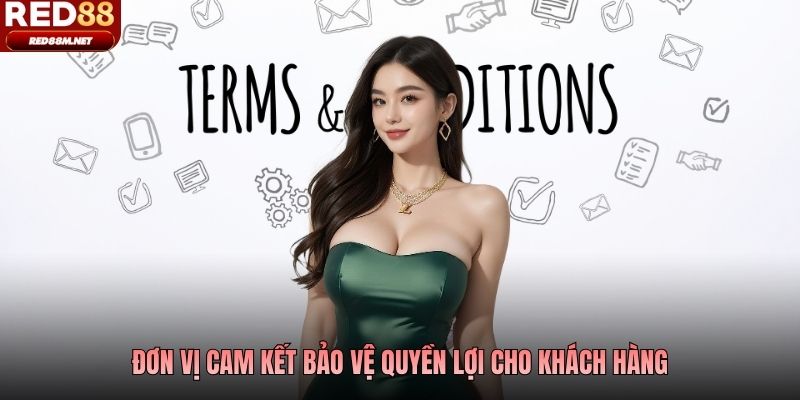Đơn vị cam kết bảo vệ quyền lợi cho khách hàng