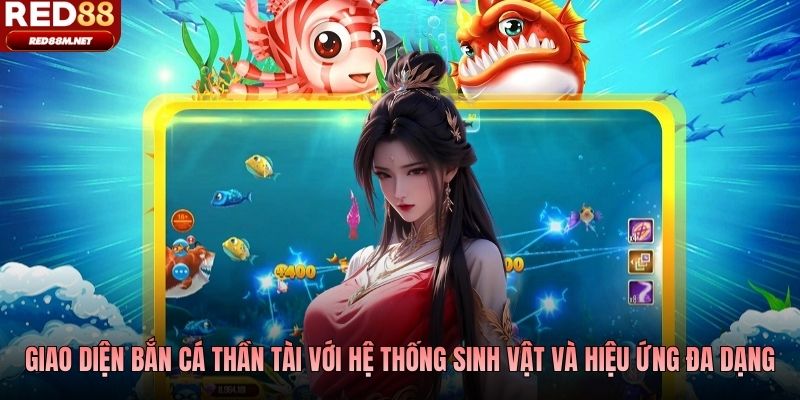 Giao diện bắn cá Thần Tài với hệ thống sinh vật và hiệu ứng đa dạng
