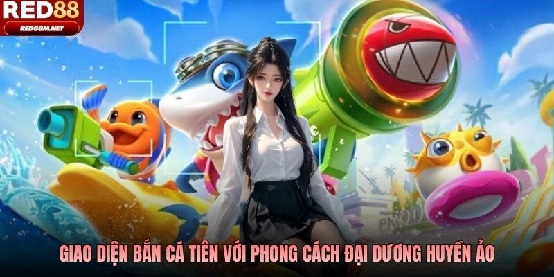Giao diện bắn cá Tiên với phong cách đại dương huyền ảo