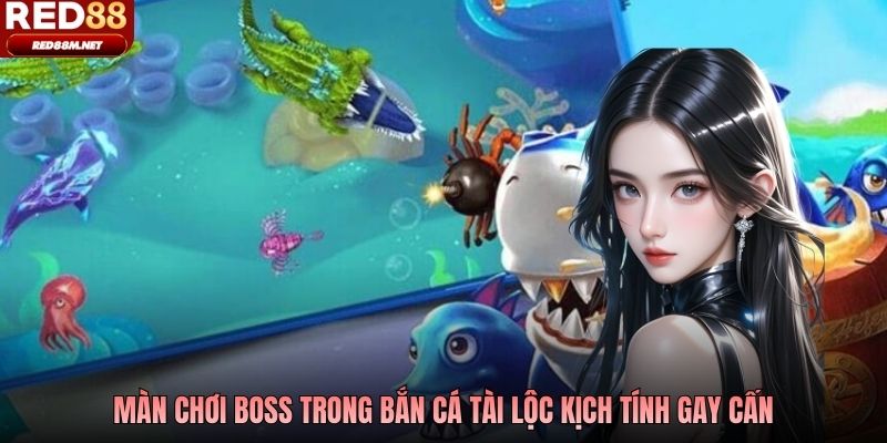 Màn chơi boss trong bắn cá Tài Lộc kịch tính gay cấn