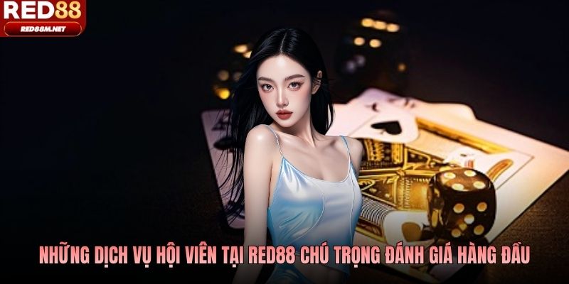 Những dịch vụ hội viên tại Red88 chú trọng đánh giá hàng đầu