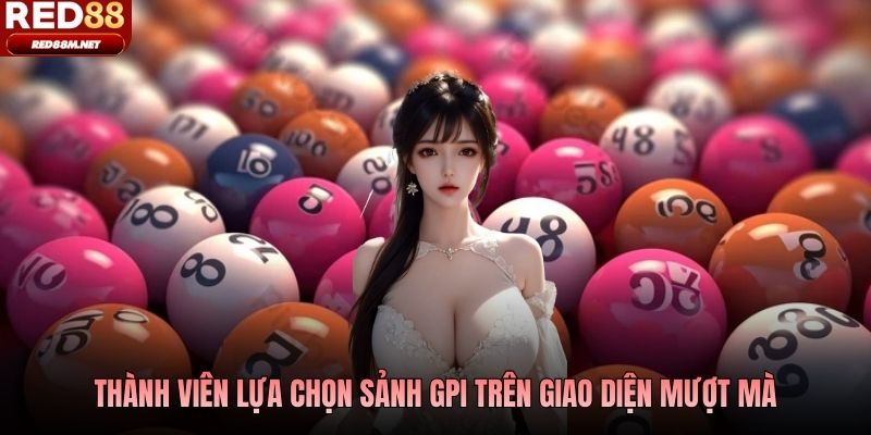 Thành viên lựa chọn sảnh GPI trên giao diện mượt mà