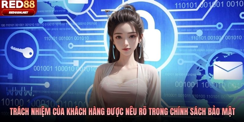 Trách nhiệm của khách hàng được nêu rõ trong chính sách bảo mật