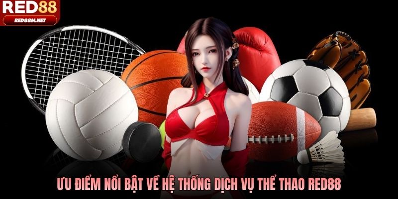 Ưu điểm nổi bật về hệ thống dịch vụ thể thao Red88